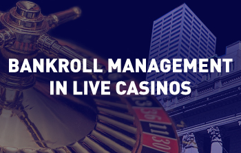 Bankroll Management in Live Casinos
